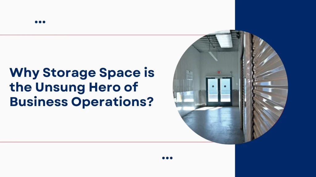 Why Storage Space is the Unsung Hero of Business Operations