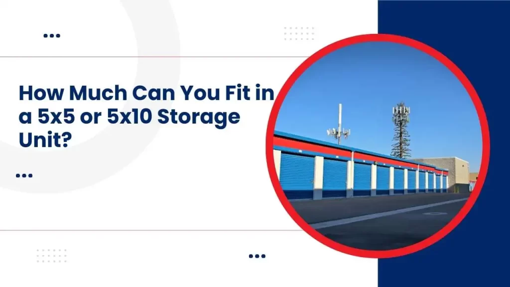 How Much Can You Fit in a 5x5 or 5x10 Storage Unit