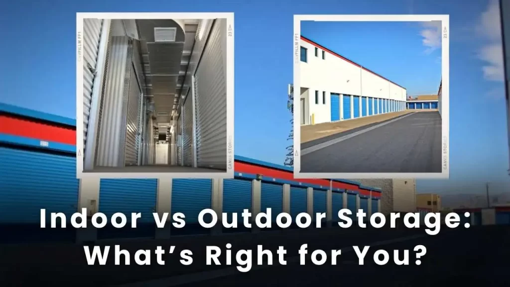 Indoor vs Outdoor Storage_ What’s Right for You