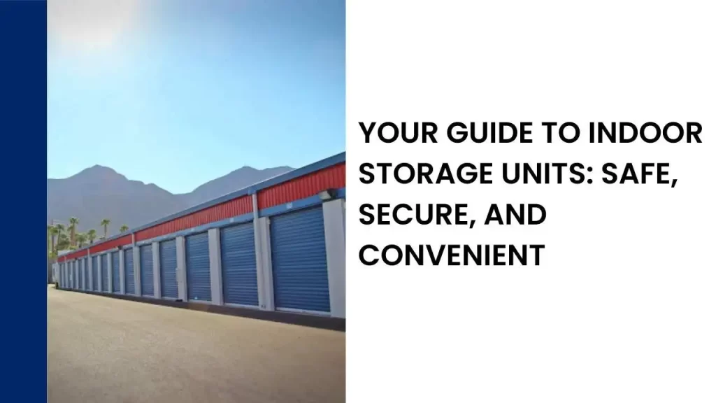 Your Guide to Indoor Storage Units_ Safe, Secure, and Convenient